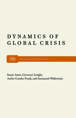 Dynamics of Global Crisis by Andre Gunder Frank, Samir Amin, Giovanni Arrighi