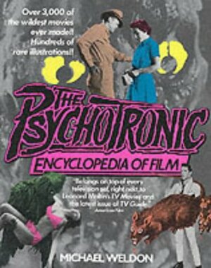 The Psychotronic Encyclopedia Of Film by Michael J. Weldon