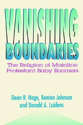 Vanishing Boundaries: The Religion of Mainline Protestant Baby Boomers by Dean R. Hoge