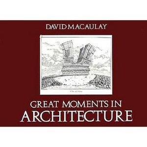 Great Moments in Architecture by David Macaulay
