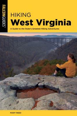 Hiking West Virginia: A Guide to the State's Greatest Hiking Adventures by Mary Reed