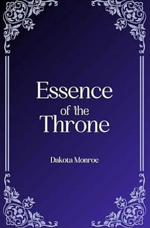 Essence of the Throne by Dakota Monroe