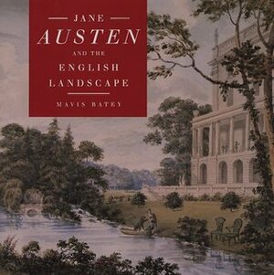 Jane Austen and the English Landscape by Mavis Batey