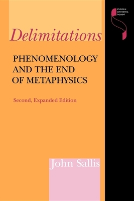 Delimitations, Second Expanded Edition: Phenomenology and the End of Metaphysics by John Sallis