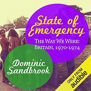 State of Emergency: Britain, 1970-1974 by Dominic Sandbrook