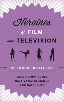 Heroines of Film and Television: Portrayals in Popular Culture by 