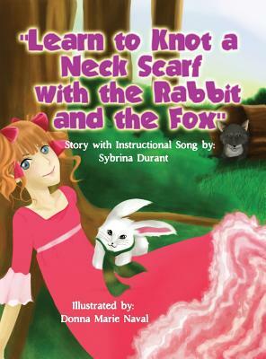 Learn To Knot A Neck Scarf With The Rabbit And The Fox: Story with Instructional Song by Sybrina Durant