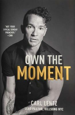 Own the Moment by Carl Lentz