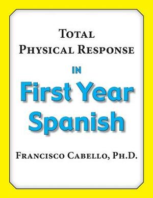 Total Physical Response in First Year Spanish by Francisco Cabello