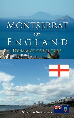 Montserrat in England: Dynamics of Culture by Sharmen Greenaway