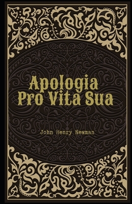 Apologia Pro Vita Sua Illustrated by John Henry Newman