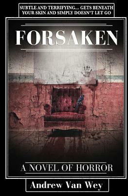 Forsaken: A Novel of Horror by Andrew Van Wey