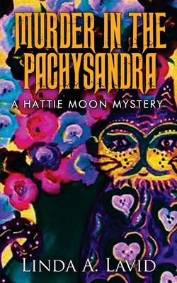 Murder in the Pachysandra: A Hattie Moon Mystery by Linda A. Lavid