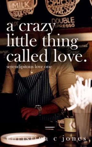 A Crazy Little Thing Called Love: Roman Fan Edition by Christina C. Jones