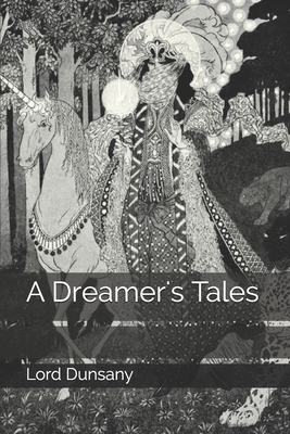 A Dreamer's Tales by Lord Dunsany