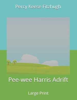 Pee-wee Harris Adrift: large Print by Percy Keese Fitzhugh