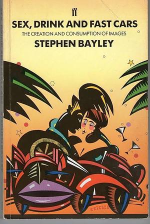 Sex, Drinks and Fast Cars by Stephen Bayley