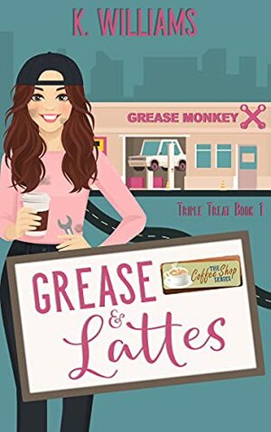 Grease and Lattes: Triple Treats Book 1 by K. Williams