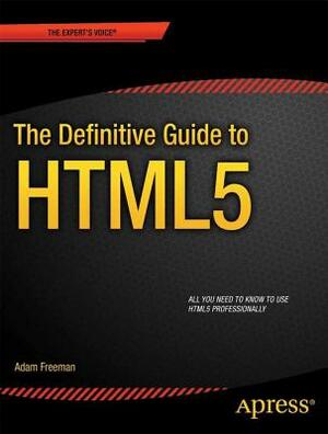 The Definitive Guide to HTML5 by Adam Freeman