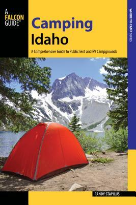 Camping Idaho: A Comprehensive Guide to Public Tent and RV Campgrounds, 2nd Edition by Randy Stapilus