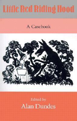 Little Red Riding Hood: A Casebook by Alan Dundes