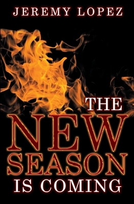 The New Season Is Coming by Jeremy Lopez