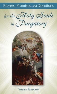 Prayers, Promises, and Devotions for the Holy Souls in Purgatory by Susan Tassone