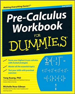 Pre-Calculus Workbook for Dummies by Yang Kuang, Michelle Rose Gilman
