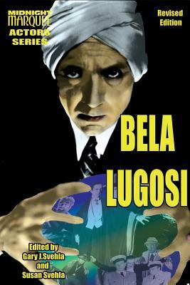 Bela Lugosi by Gary J. Svehla, Susan Svehla