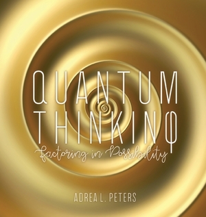 Quantum Thinking by Adrea L. Peters