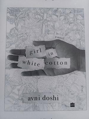 Girl in White Cotton: A Novel by Avni Doshi