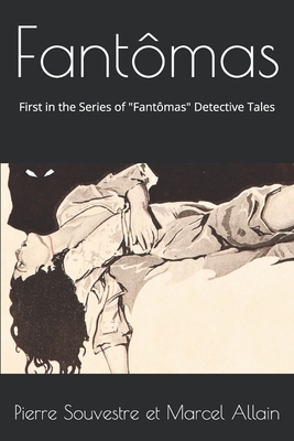 Fantômas: The First in the Series of Fantômas Detective Tales by Marcel Allain, Pierre Souvestre
