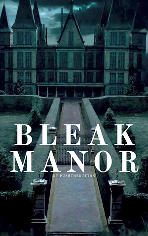 Bleak Manor by PushTheButton