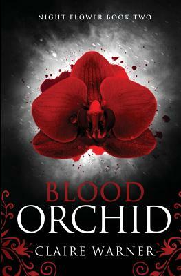 Blood Orchid: Night Flower Book 2 by Claire Warner