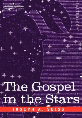 The Gospel in the Stars by Joseph a. Seiss