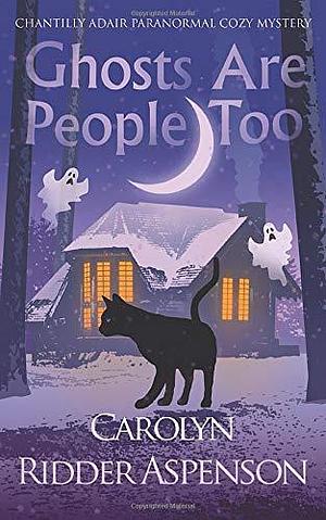 Ghosts are People Too A Midlife Psychic Medium Paranormal Cozy Mystery by Carolyn Ridder Aspenson, Carolyn Ridder Aspenson