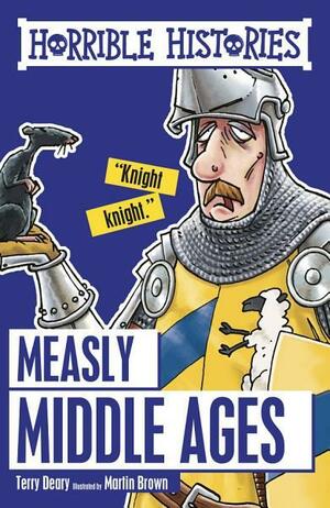 Horrible Histories: Measly Middle Ages by Terry Deary, Martin Brown