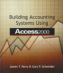 Building Accounting Systems Using Access 2000 by James T. Perry, Gary P. Schneider