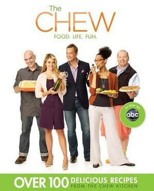 The Chew: Food. Life. Fun. by Peter Kaminsky, Ashley Archer