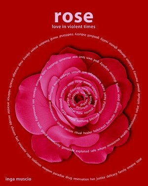 Rose: Love in Violent Times by Inga Muscio