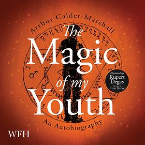 The Magic of My Youth by Arthur Calder-Marshall