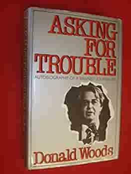 Asking For Trouble: Autobiography Of A Banned Journalist by Donald Woods