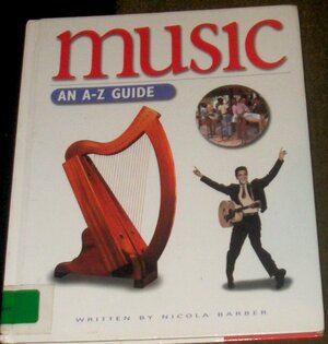 Music: An A-Z Guide by Rod Teasdale, Graham Rich, Nicola Barber, Jeremy Smith