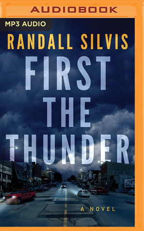 First the Thunder by Randall Silvis