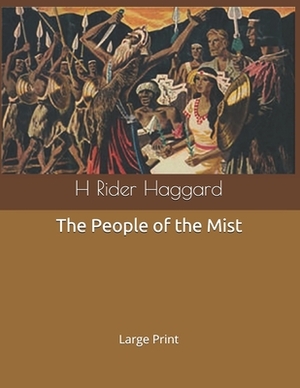 The People of the Mist: Large Print by H. Rider Haggard