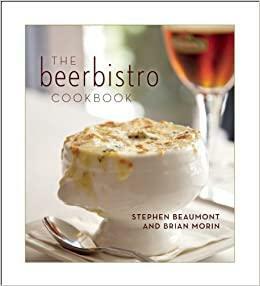 The Beerbistro Cookbook by Brian Morin, Stephen Beaumont