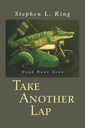 Take Another Lap: Dead Bonz Zone by Stephen R. King