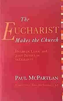 The Eucharist Makes the Church by Paul McPartlan