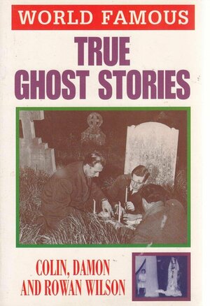 True Ghost Stories by Colin Wilson