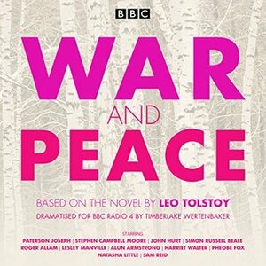 War and Peace: BBC Radio 4 Full-cast Dramatisation by Paterson Joseph, Lesley Manville, Roger Allam, Simon Russell Beale, Stephen Campbell, Leo Tolstoy, Alun Armstrong, John Hurt